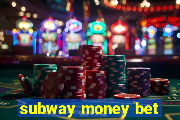 subway money bet